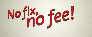 No fix, no fee!